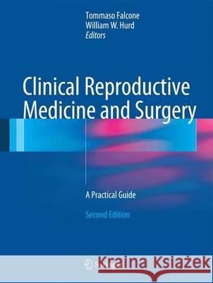 Clinical Reproductive Medicine and Surgery : A Practical Guide Tommaso Falcone William W. Hurd 9781461468363 Springer - książka