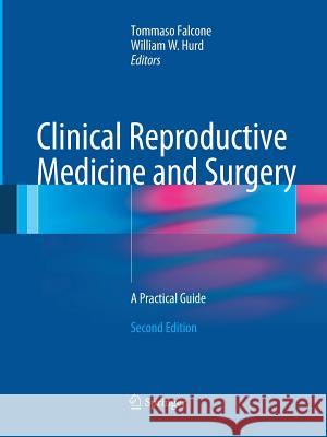 Clinical Reproductive Medicine and Surgery: A Practical Guide Falcone, Tommaso 9781489997968 Springer - książka