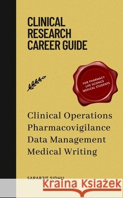 Clinical Research Career Guide: Fundamentals of Clinical operations, Pharmacovigilance, Data Management and Medical writing Sidhu, Sarabjit 9788119455522 Paper Towns - książka