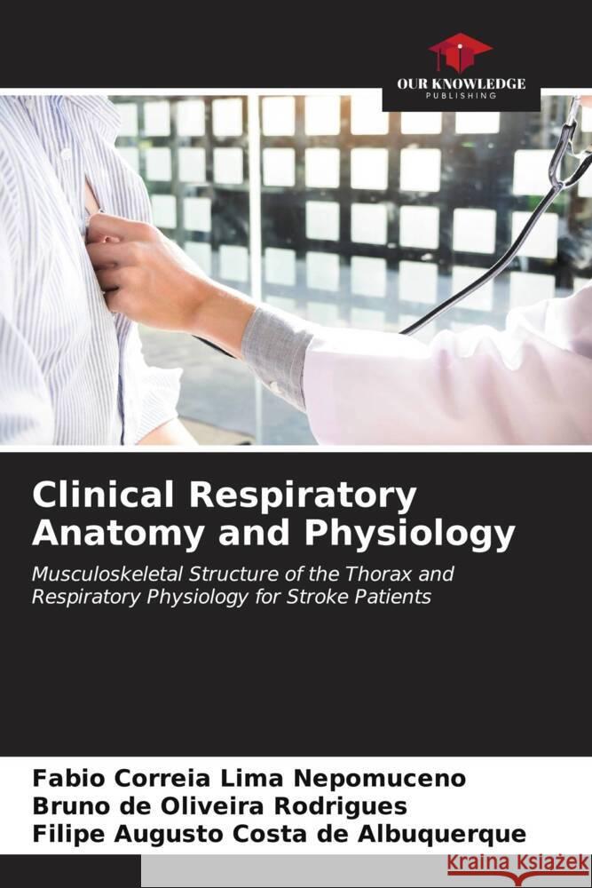 Clinical Respiratory Anatomy and Physiology Fabio Correi Bruno de Oliveira Rodrigues Filipe Augusto Costa de Albuquerque 9786206617723 Our Knowledge Publishing - książka