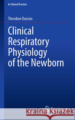 Clinical Respiratory Physiology of the Newborn Theodore Dassios 9783032057372 Springer - książka