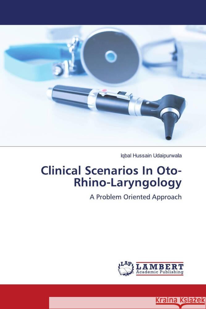 Clinical Scenarios In Oto-Rhino-Laryngology Udaipurwala, Iqbal Hussain 9786206845829 LAP Lambert Academic Publishing - książka