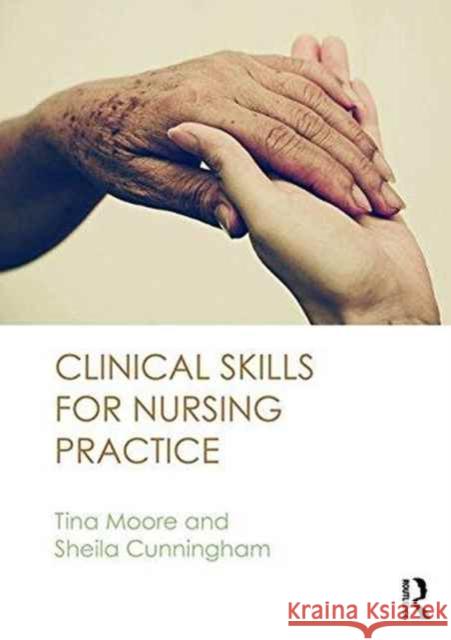 Clinical Skills for Nursing Practice Tina Moore Sheila Cunningham 9780273767947 Routledge - książka