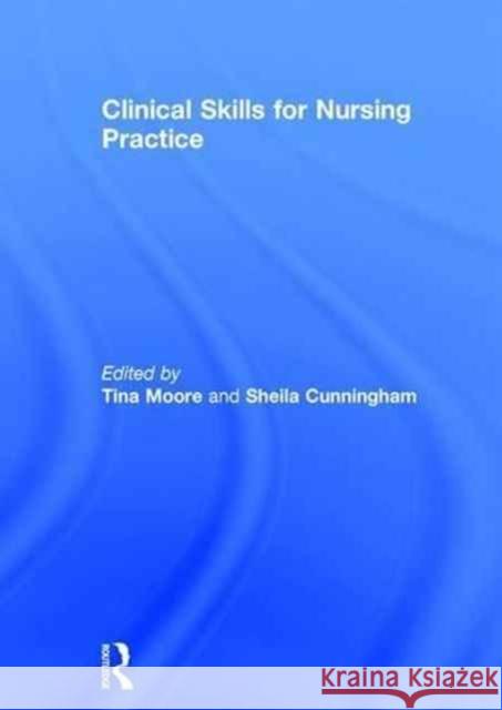 Clinical Skills for Nursing Practice Tina Moore Sheila Cunningham 9781138791190 Routledge - książka