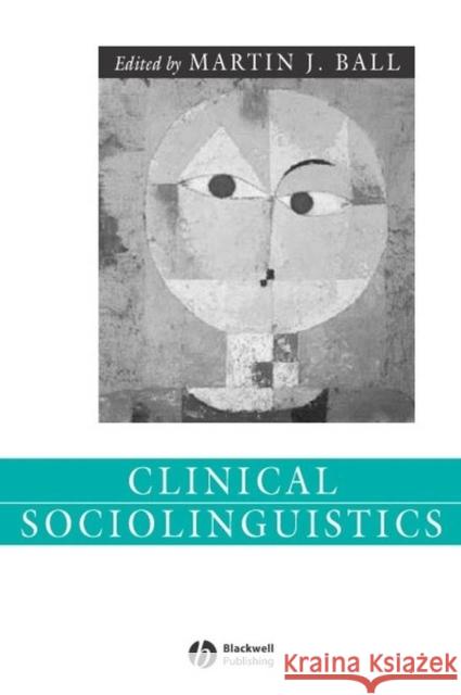 Clinical Sociolinguistics Martin J. Ball 9781405112505 Blackwell Publishers - książka