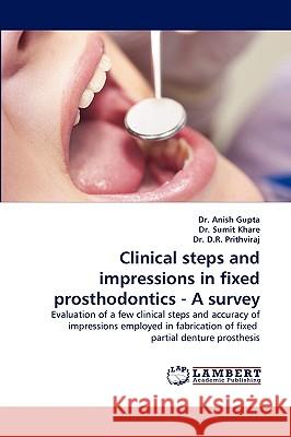 Clinical Steps and Impressions in Fixed Prosthodontics - A Survey Anish Gupta, Dr Sumit Khare, D R Prithviraj, Dr 9783838343655 LAP Lambert Academic Publishing - książka