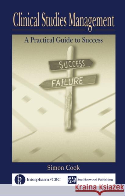 Clinical Studies Management: A Practical Guide to Success Cook, Simon 9780849320842 CRC Press - książka