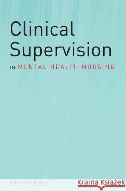 Clinical Supervision in Mental Sloan, Graham 9780470019887 John Wiley & Sons - książka