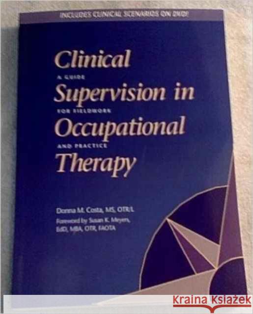 Clinical Supervision in Occupational Therapy : A Guide for Fieldwork and Practice Donna M. Costa   9781569002186 American Occupational Therapy - książka