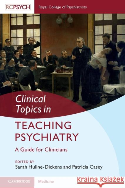 Clinical Topics in Teaching Psychiatry: A Guide for Clinicians Huline-Dickens, Sarah 9781009054690 Cambridge University Press - książka