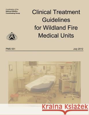 Clinical Treatment Guidelines for Wildland Fire Medical Units National Wildfire Coordinating Group 9781492954811 Createspace - książka
