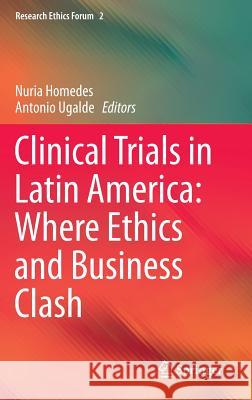 Clinical Trials in Latin America: Where Ethics and Business Clash Nuria Homedes Antonio Ugalde  9783319013626 Springer International Publishing AG - książka