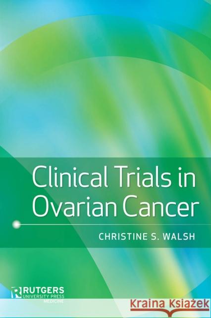 Clinical Trials in Ovarian Cancer Christine S. Walsh 9780813586472 Rutgers University Press Medicine - książka