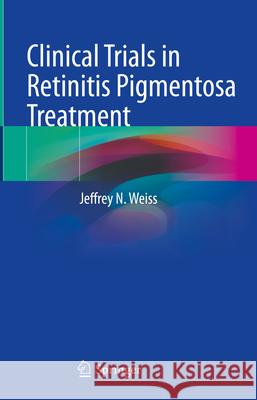 Clinical Trials in Retinitis Pigmentosa Treatment Jeffrey N. Weiss 9783031587986 Springer - książka