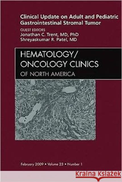 Clinical Update on Adult and Pediatric Gastrointestinal Stromal Tumor, an Issue of Hematology/Oncology Clinics: Volume 23-1 Trent, Jonathan C. 9781437704860 Saunders Book Company - książka