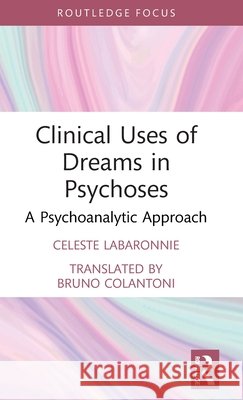 Clinical Uses of Dreams in Psychoses: A Psychoanalytic Approach Celeste Labaronnie Bruno Colantoni 9781041275879 Routledge - książka