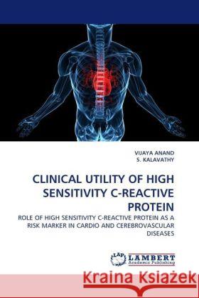 CLINICAL UTILITY OF HIGH SENSITIVITY C-REACTIVE PROTEIN Anand, Vijaya, Kalavathy, S. 9783844397154 Dictus Publishing - książka