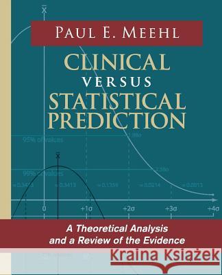 Clinical Versus Statistical Prediction: A Theoretical Analysis and a Review of the Evidence Meehl, Paul E. 9780963878496 Echo Point Books & Media - książka