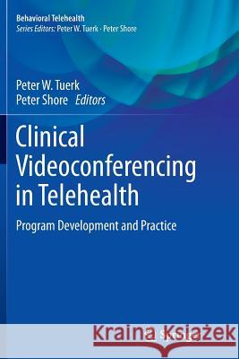 Clinical Videoconferencing in Telehealth: Program Development and Practice Tuerk, Peter W. 9783319346885 Springer - książka