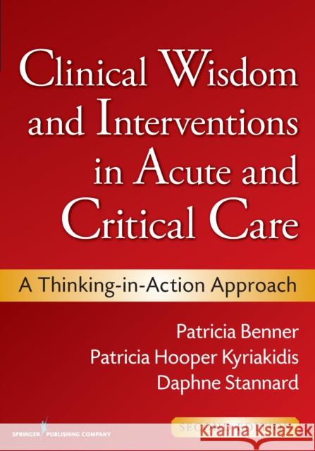 Clinical Wisdom and Interventions in Acute and Critical Care: A Thinking-In-Action Approach Benner, Patricia 9780826105738 Springer Publishing Company - książka