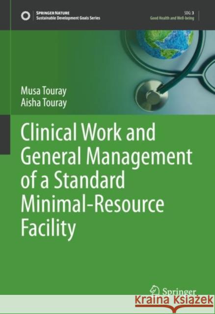 Clinical Work and General Management of a Standard Minimal-Resource Facility Musa Touray Aisha Touray 9783030710316 Springer - książka