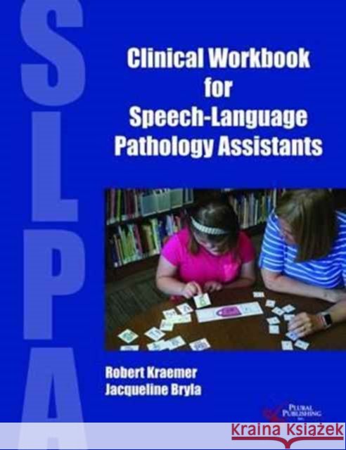Clinical Workbook for Speech-Language Pathology Assistants Robert S. Kraemer Jacqueline Bryla  9781597568906 Plural Publishing Inc - książka