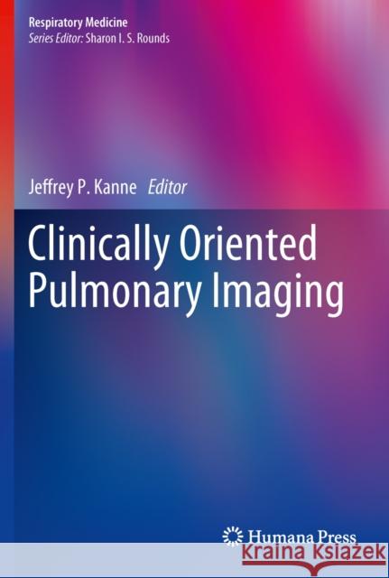 Clinically Oriented Pulmonary Imaging Jeffrey P. Kanne   9781617795411 Humana Press Inc. - książka