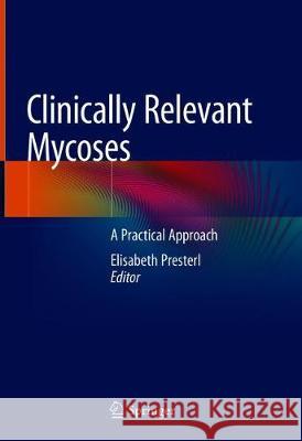 Clinically Relevant Mycoses: A Practical Approach Presterl, Elisabeth 9783319922997 Springer - książka