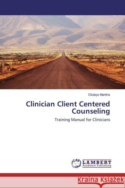 Clinician Client Centered Counseling : Training Manual for Clinicians Martins, Olutayo 9783659913730 LAP Lambert Academic Publishing - książka