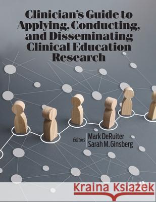 Clinician's Guide to Applying, Conducting, and Disseminating Clinical Education Research Mark Deruiter Sarah M. Ginsberg 9781638220428 Slack - książka