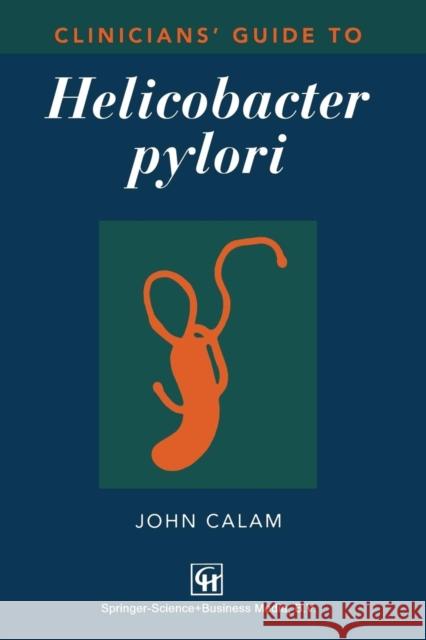 Clinicians' Guide to Helicobacter Pylori Calam, John 9780412740008 Springer - książka