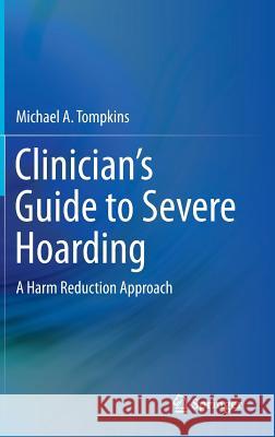 Clinician's Guide to Severe Hoarding: A Harm Reduction Approach Tompkins, Michael A. 9781493914319 Springer - książka