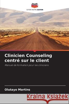 Clinicien Counseling centré sur le client Martins, Olutayo 9783330731905 Editions Notre Savoir - książka