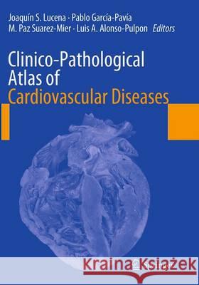 Clinico-Pathological Atlas of Cardiovascular Diseases Joaquin S. Lucena Pablo Garcia-Pavia M. Paz Suarez-Mier 9783319357287 Springer - książka