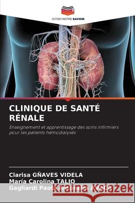 CLINIQUE DE SANTÉ RÉNALE GÑAVES VIDELA, Clarisa, Talio, Maria Carolina, AVACA, Gagliardi Paola Antonella 9786200772220 Editions Notre Savoir - książka