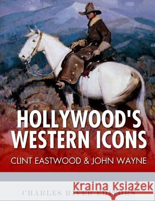 Clint Eastwood & John Wayne: Hollywood's Western Icons Charles River Editors 9781978292970 Createspace Independent Publishing Platform - książka