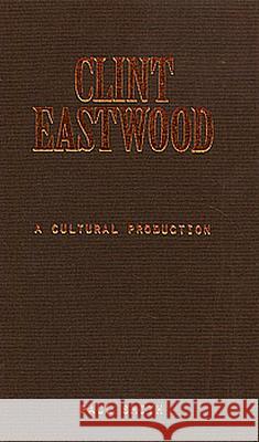 Clint Eastwood: A Cultural Production Paul Smith 9780816619580 University of Minnesota Press - książka