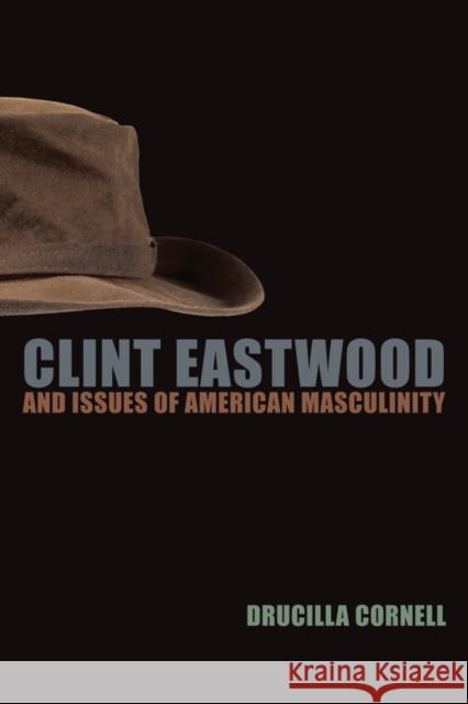 Clint Eastwood and Issues of American Masculinity Drucilla Cornell 9780823230129 Fordham University Press - książka