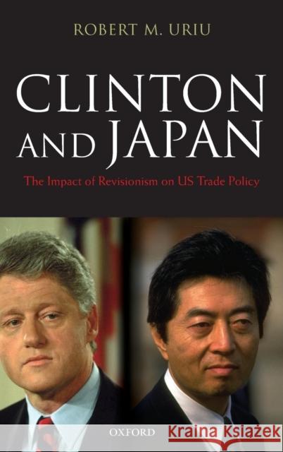 Clinton and Japan: The Impact of Revisionism on U.S. Trade Policy Uriu, Robert M. 9780199280568 Oxford University Press, USA - książka