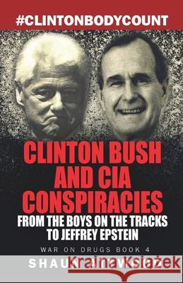 Clinton Bush and CIA Conspiracies: From The Boys on the Tracks to Jeffrey Epstein Shaun Attwood 9781708326876 Independently Published - książka