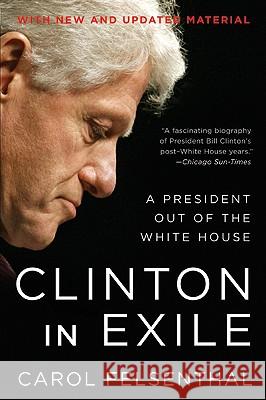 Clinton in Exile: A President Out of the White House Carol Felsenthal 9780061231605 Harper Paperbacks - książka