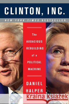 Clinton, Inc.: The Audacious Rebuilding of a Political Machine Daniel Halper 9780062311221 Broadside Books - książka