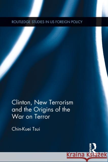 Clinton, New Terrorism and the Origins of the War on Terror Chin-Kuei Tsui 9781032097787 Routledge - książka