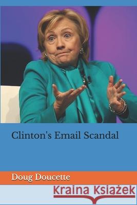 Clinton's Email Scandal Doug Doucette 9781726246316 Createspace Independent Publishing Platform - książka