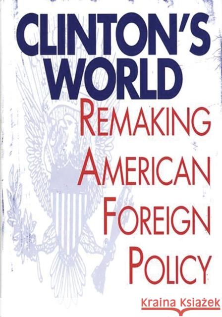 Clinton's World: Remaking American Foreign Policy Hyland, William G. 9780275963965 Praeger Publishers - książka