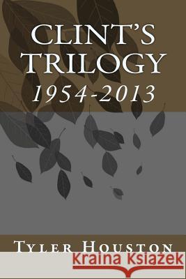 Clint's Trilogy: 1954-2013 Tyler Anson Jeffrey Houston 9781494407131 Createspace - książka