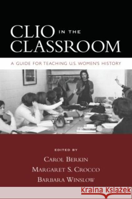 Clio in the Classroom: A Guide for Teaching U.S. Women's History Berkin, Carol 9780195320138 Oxford University Press, USA - książka
