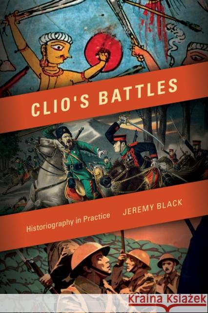 Clio's Battles: Historiography in Practice Jeremy M. Black 9780253016751 Indiana University Press - książka