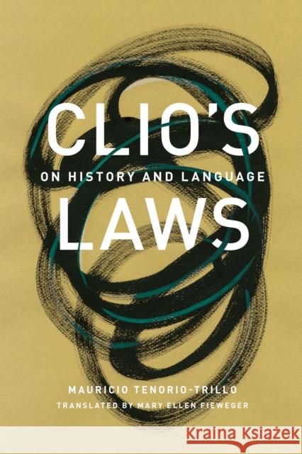 Clio's Laws: On History and Language Mauricio Tenorio-Trillo Mary Ellen Fieweger 9781477319260 University of Texas Press - książka