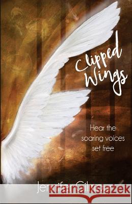 Clipped Wings: Hear the soaring voices set free Gilmour, Jennifer 9781999964702 Neilson UK - książka